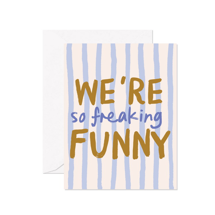 We're So Freaking Funny Greeting Card