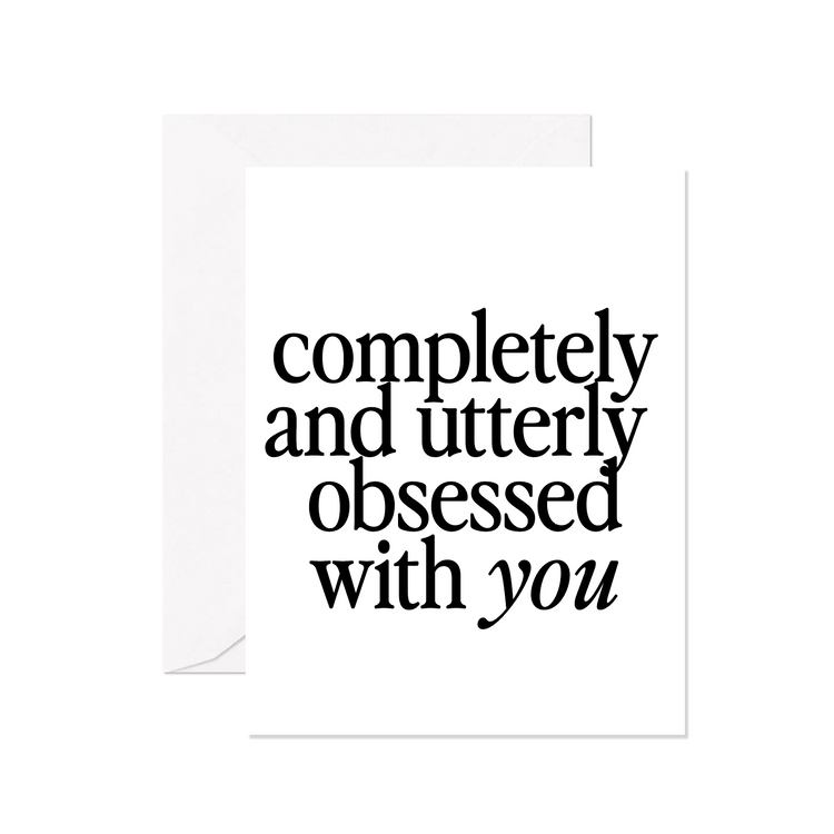 Completely And Utterly Obsessed With You Greeting Card
