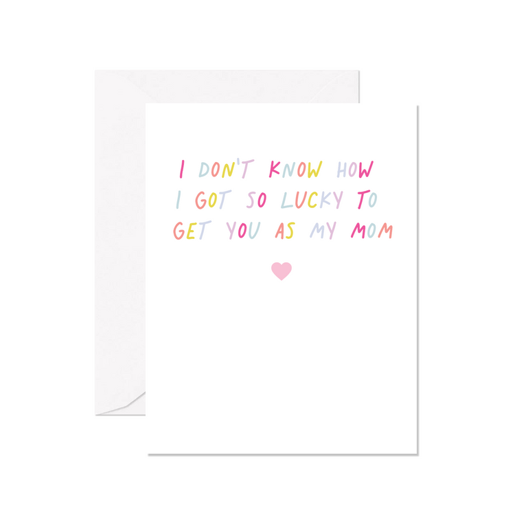 So Lucky To Get You As My Mom Greeting Card