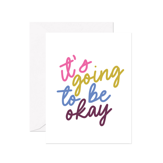 It's Going To Be Okay Greeting Card
